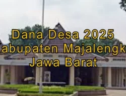 Berikut Rincian Penyaluran Dana Desa 2025 di Kabupaten Majalengka Jabar