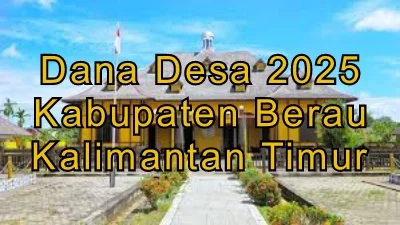 Penyaluran Anggaran Dana Desa 2025 Kabupaten Berau Kalimatan Timur
